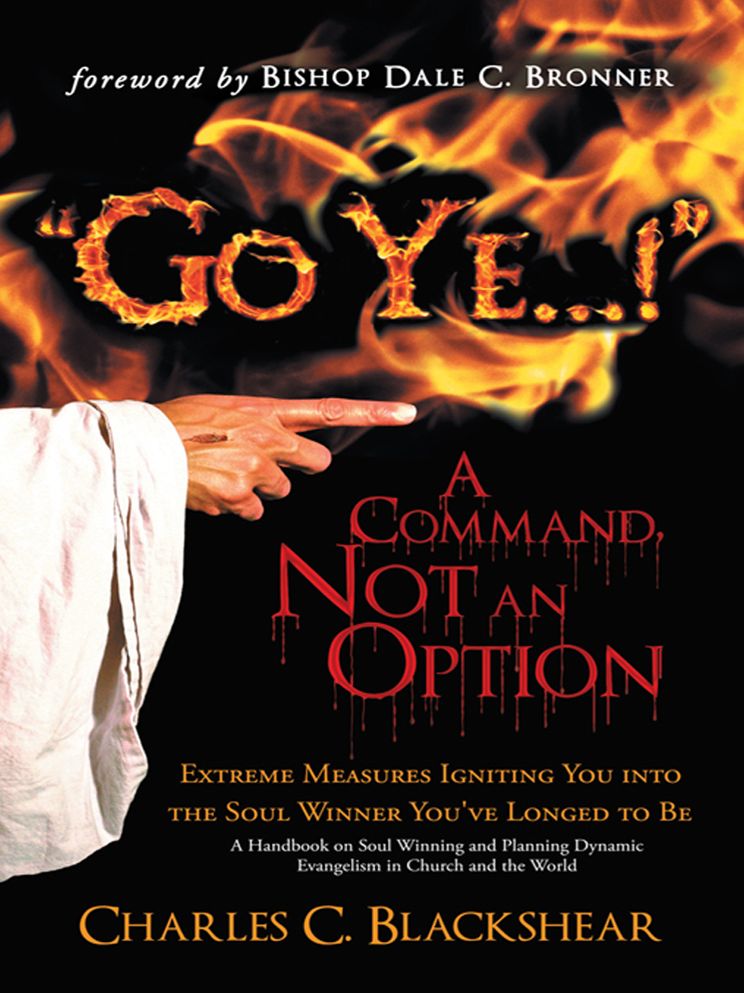 "Go Ye...!" A Command, Not an Option: Extreme Measures Igniting You into the Soul Winner You've Longed to Be
