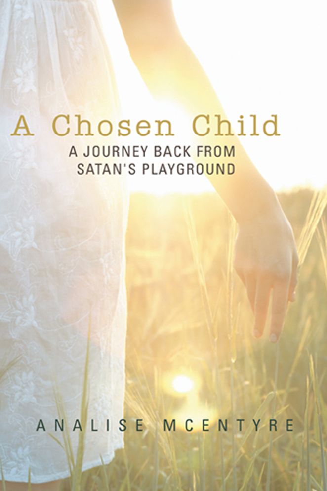 A Chosen Child: A Journey Back from Satan's Playground