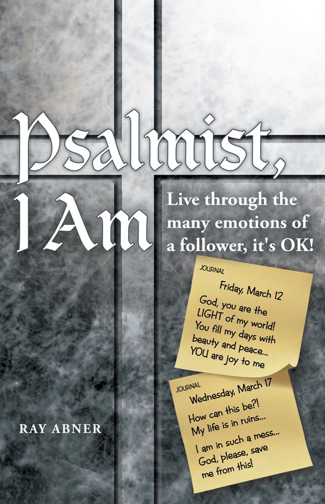 Psalmist, I Am: Live through the many emotions of a follower, it's OK!