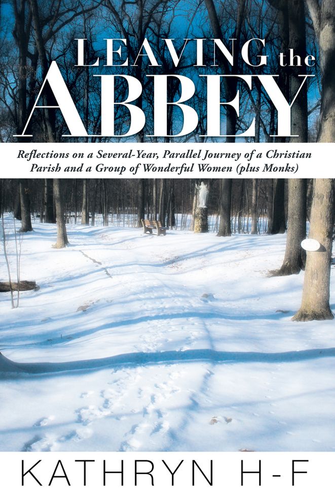 Leaving the Abbey: Reflections on a Several-Year, Parallel Journey of a Christian Parish and a Group of Wonderful Women (plus Monks)