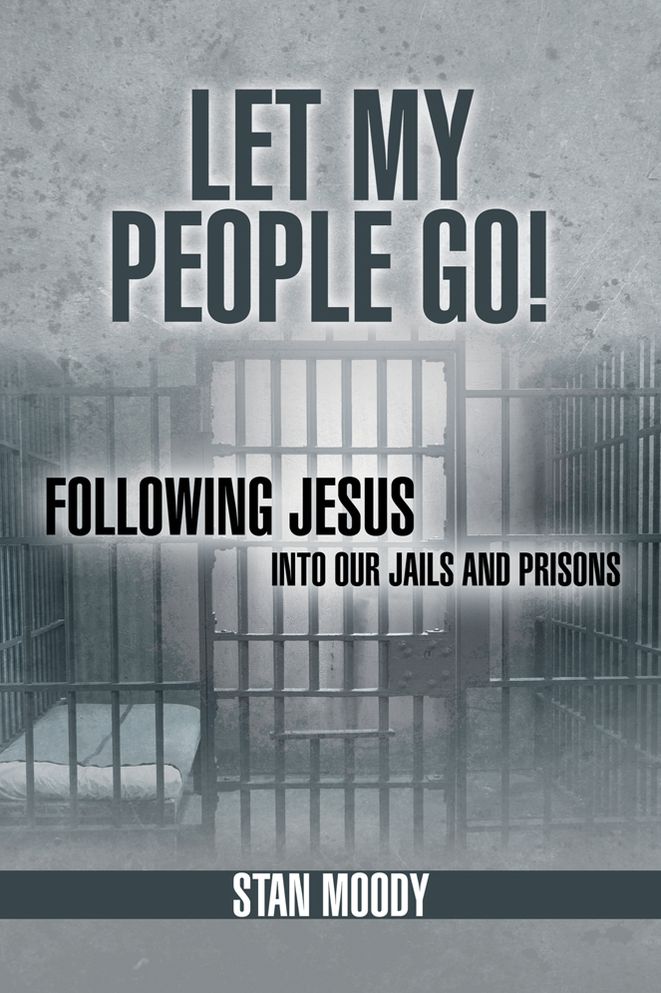 Let My People Go!: Following Jesus Into Our Jails and Prisons