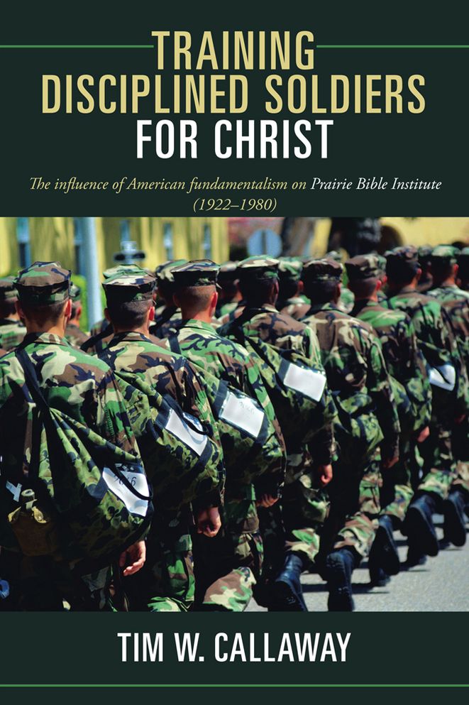 Training Disciplined Soldiers for Christ: The influence of American fundamentalism on Prairie Bible Institute (1922-1980)