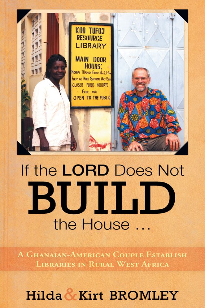 If the Lord Does Not Build the House ...: A Ghanaian-American Couple Establish Libraries in Rural West Africa