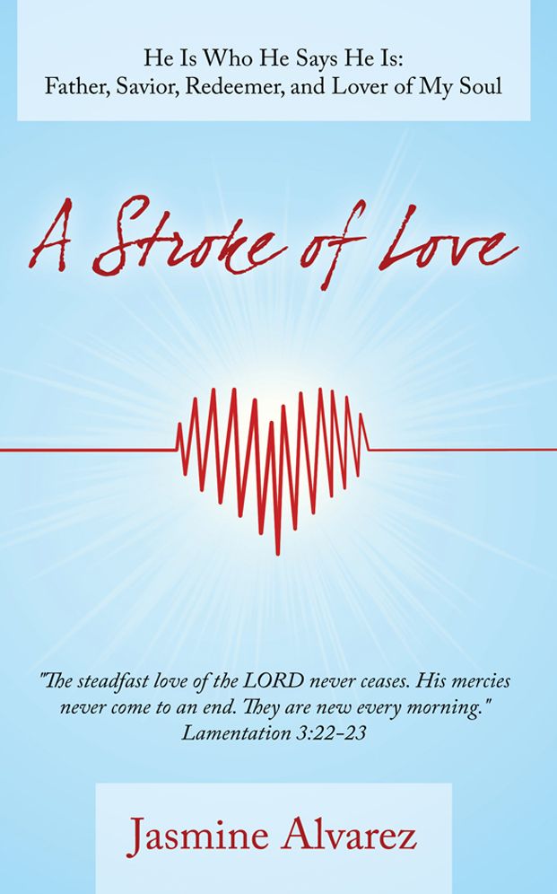 A Stroke of Love: He Is Who He Says He Is: Father, Savior, Redeemer, and Lover of My Soul