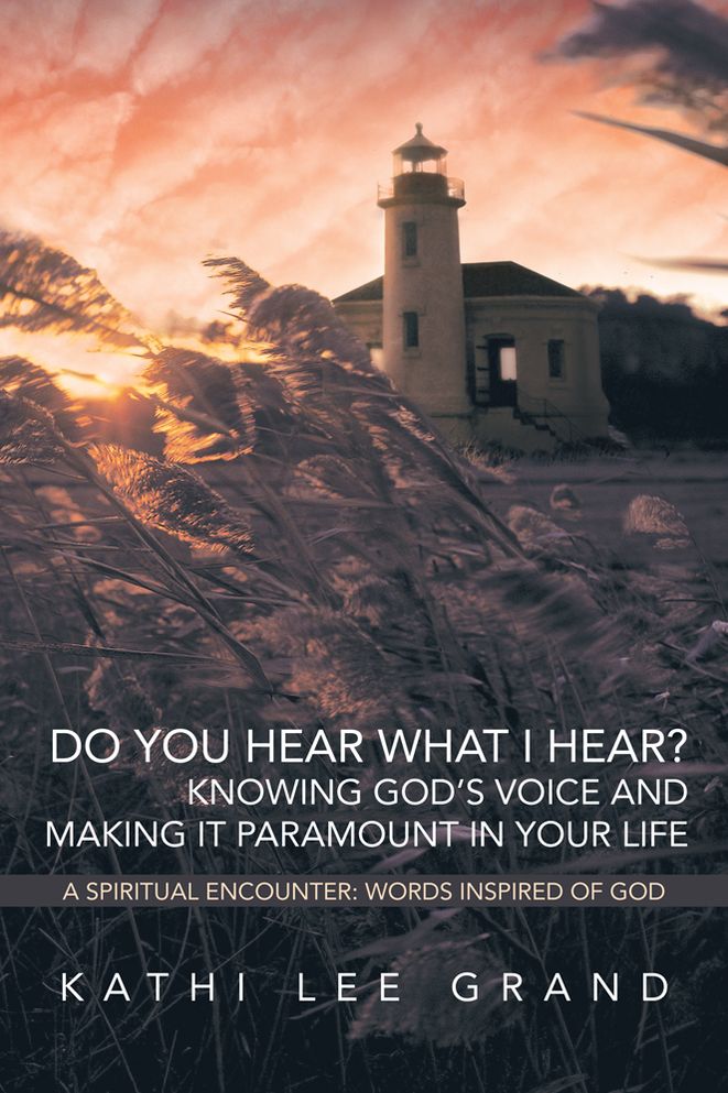 Do You Hear What I Hear? Knowing God's Voice and Making it Paramount in Your Life: A Spiritual Encounter: Words Inspired of God