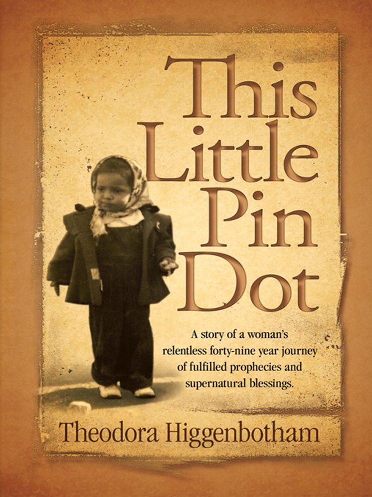 This Little Pin Dot: A story of a woman's relentless forty-nine year journey of fulfilled prophecies and supernatural blessings.