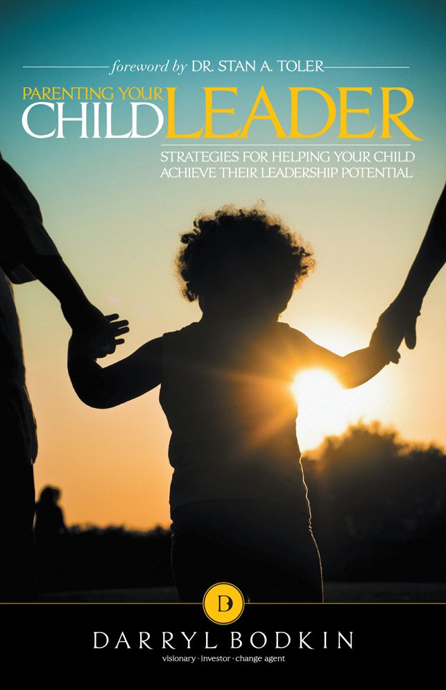 Parenting Your Child Leader: Strategies for Helping Your Child Achieve Their Leadership Potential