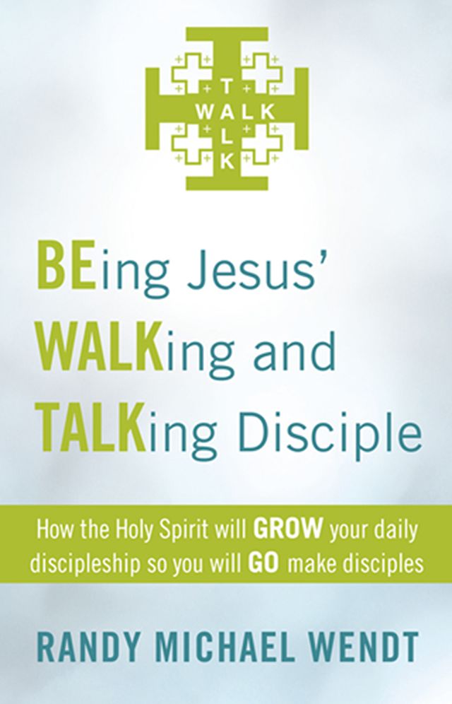 BEing Jesus' WALKing and TALKing Disciple: How the Holy Spirit will GROW your daily discipleship so you will GO make disciples