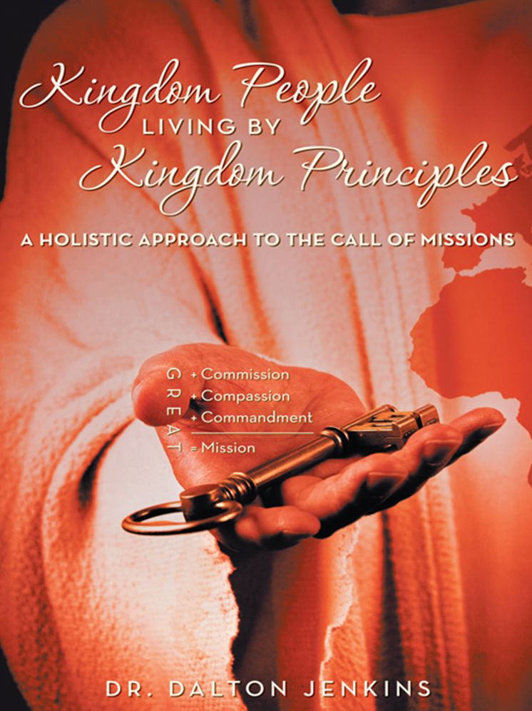 Kingdom People Living by Kingdom Principles: A Holistic Approach to the Call of Missions