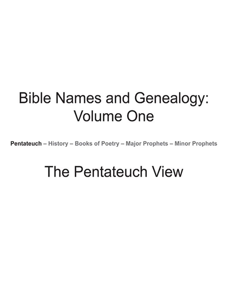 Bible Names and Genealogy: Volume One: The Pentateuch View