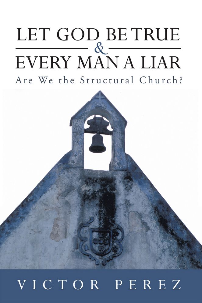 Let God Be True and Every Man a Liar: Are We the Structural Church?