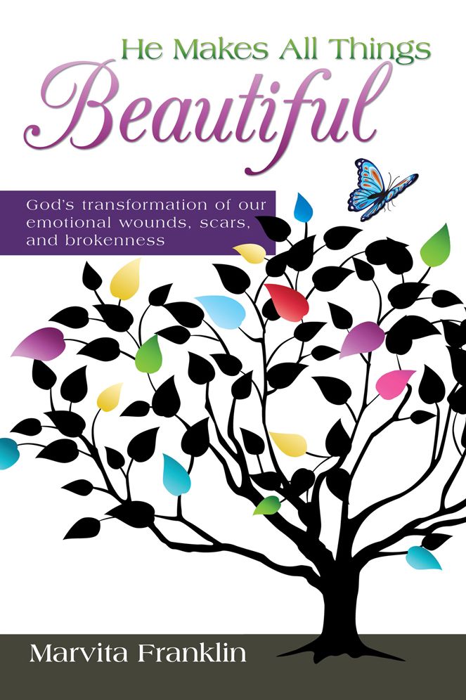 He Makes All Things Beautiful: God's transformation of our emotional wounds, scars, and brokenness