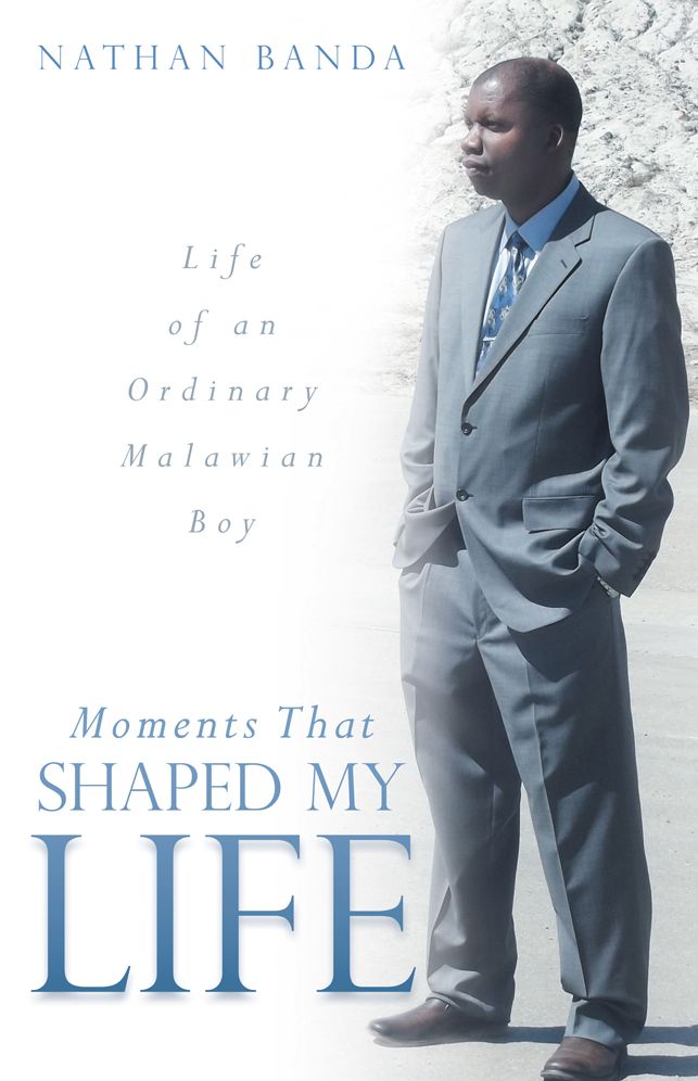 Moments That Shaped My Life: Life of an Ordinary Malawian Boy