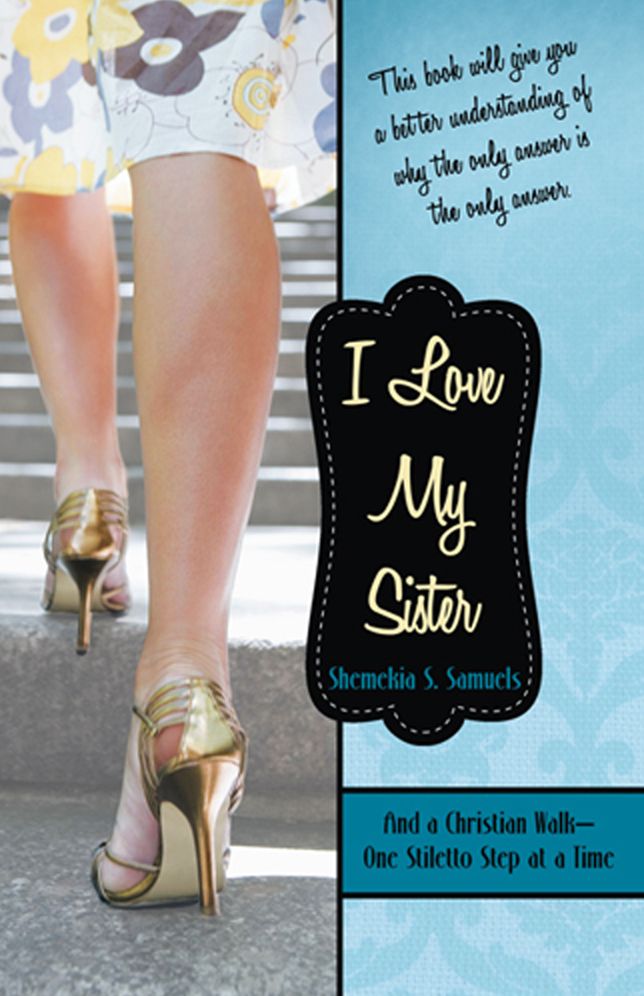 I Love My Sister: And a Christian Walk - One Stiletto Step at a Time