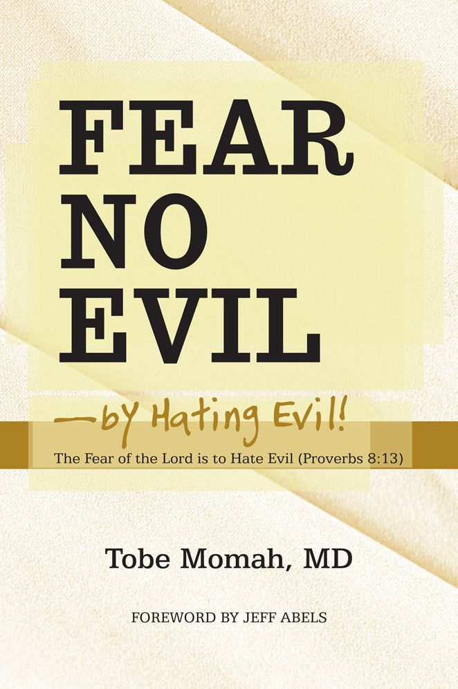 Fear No Evil - by Hating Evil!: The Fear of the Lord is to Hate Evil (Proverbs 8:13)