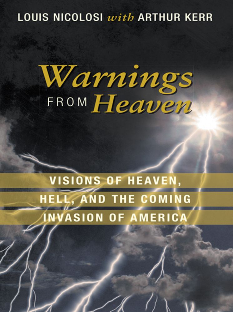 Warnings From Heaven: Visions of Heaven, Hell, And The Coming Invasion Of America