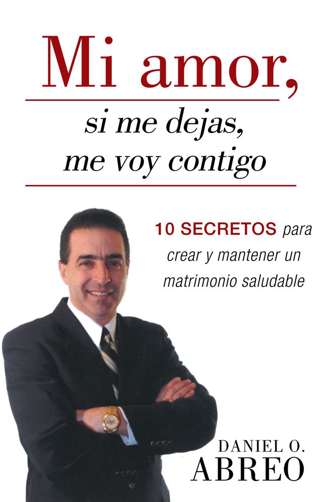 Mi amor, si me dejas, me voy contigo: 10 secretos para crear y mantener un matrimonio saludable