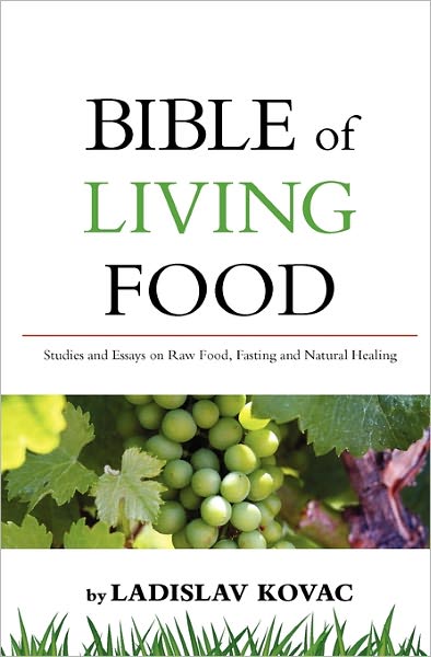 Bible of living Food: Studies and Essays on Raw food, Fasting and Natural Healing
