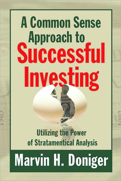 A Common Sense Approach to Successful Investing: Utilizing the Power of Stratamentical Analysis