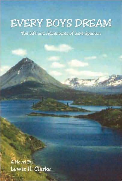 Every Boys Dream: The Life and Adventures of Luke Spanton