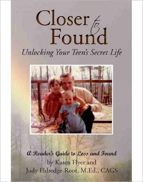 Closer to Found: Unlocking Your Teen's Secret Life: A Reader's Guide to Loss and Found