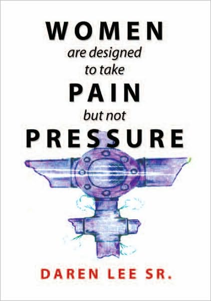 WOMEN are designed to take PAIN but not PRESSURE