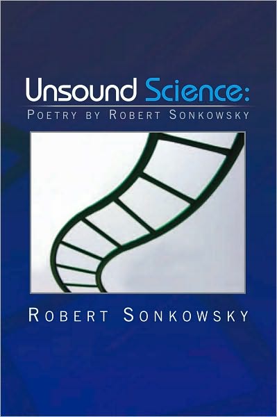 Unsound Science: Poetry by Robert Sonkowsky
