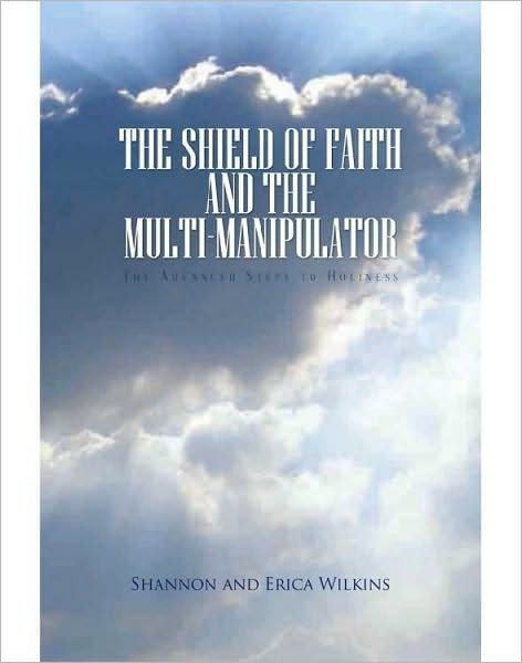 The Shield of Faith And The Multi-Manipulator: The Advanced Steps to Holiness