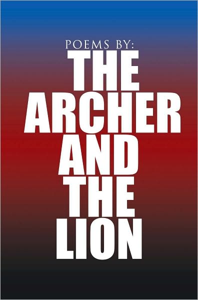 Poems by: The Archer and The Lion