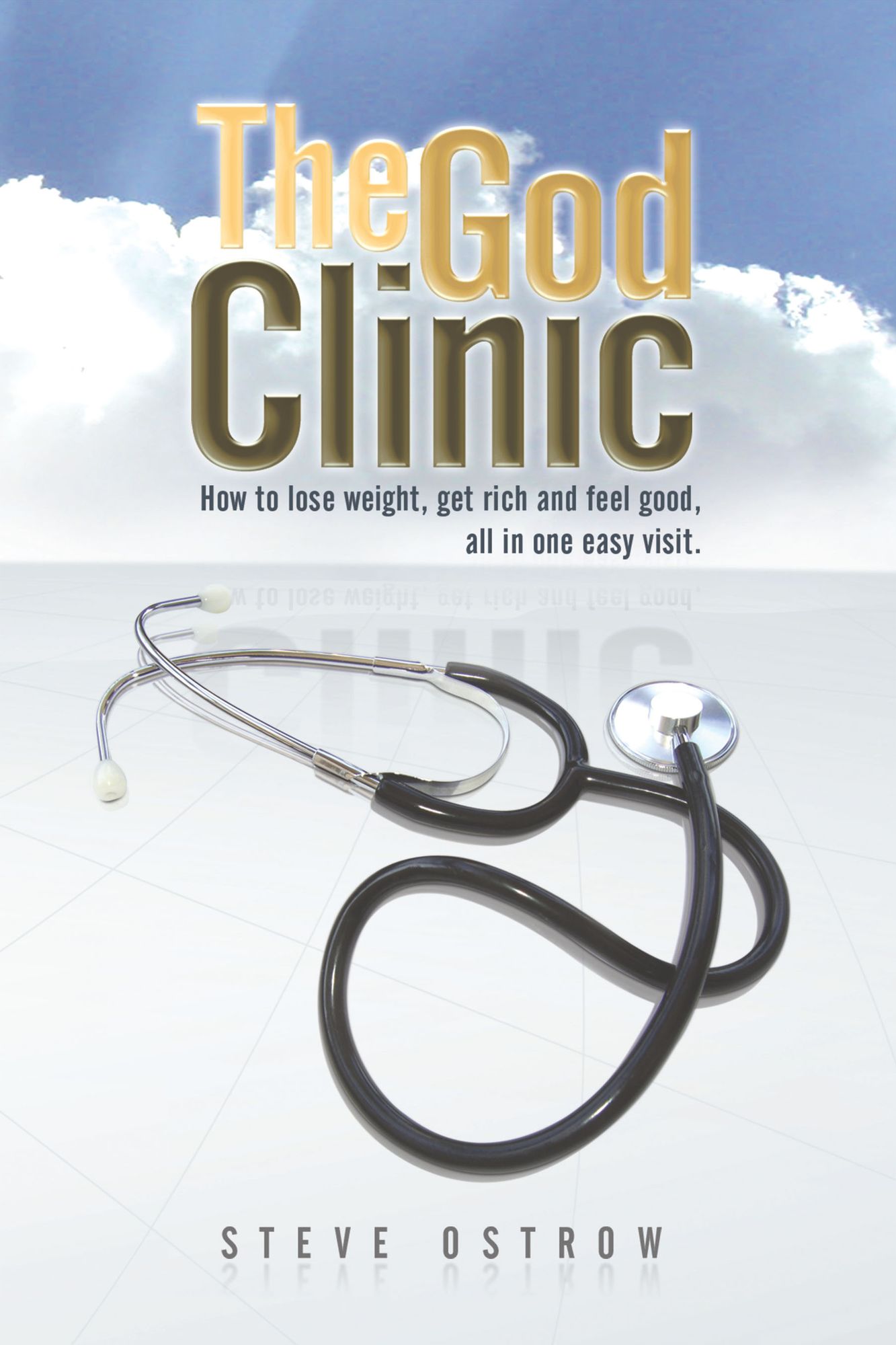 The God Clinic: How to lose weight, get rich and feel good, all in one easy visit.