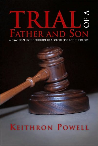 Trial of a Father and Son: A practical introduction to Apologetics and Theology