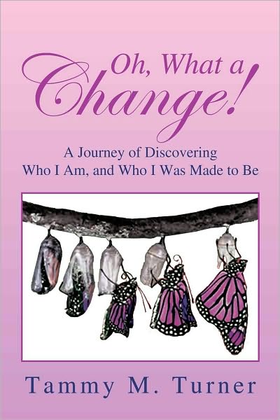 Oh, What a Change!: A Journey of Discovering Who I Am, and Who I Was Made to Be
