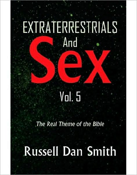 EXTRATERRESTRIAL & SEX Vol. 5: The Real Theme of the Bible