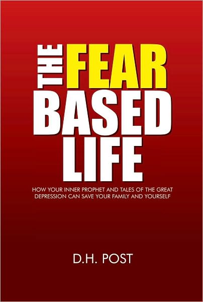 The Fear Based Life: How your inner prophet and tales of the Great Depression can save your family and yourself