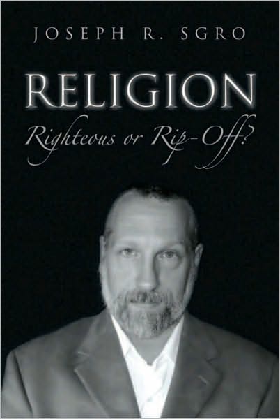 RELIGION: RIGHTEOUS OR RIP-OFF?