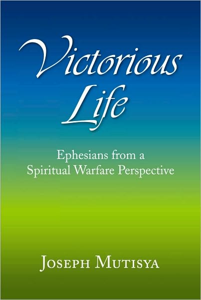 Victorious Life: Ephesians from a Spiritual Warfare Perspective