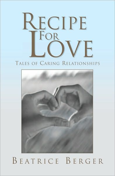 RECIPE FOR LOVE: Tales of Caring Relationships