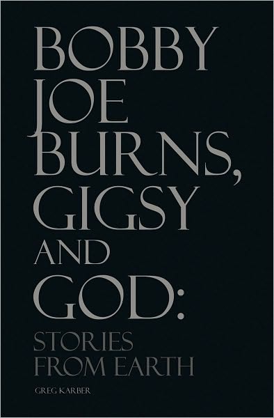 Bobby Joe Burns, Gigsy and God: Stories From Earth