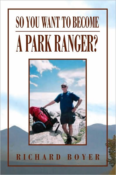 So You Want To Become a Park Ranger?: National Park Service Seasonal Ranger