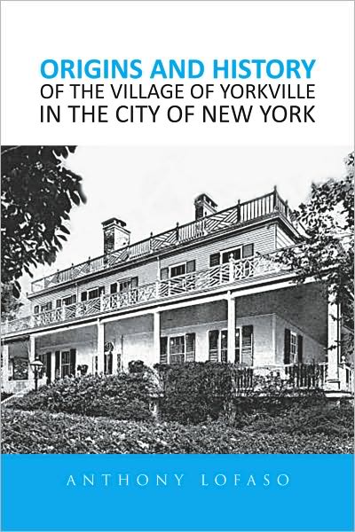 ORIGINS AND HISTORY OF THE VILLAGE OF YORKVILLE IN THE CITY OF NEW YORK