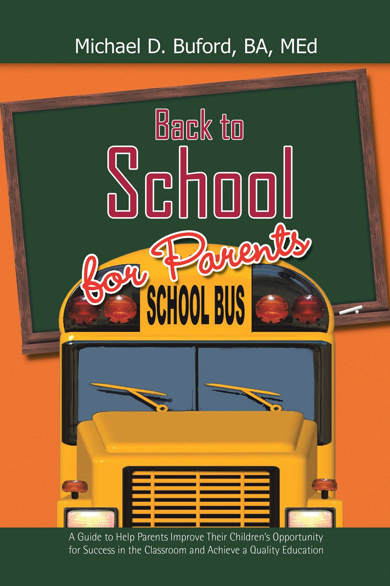 Back to School for Parents: A Guide to Help Parents Improve their Children's Opportunity for Success in the Classroom and Achieve a Quality Education