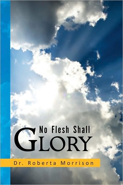 No Flesh Shall Glory