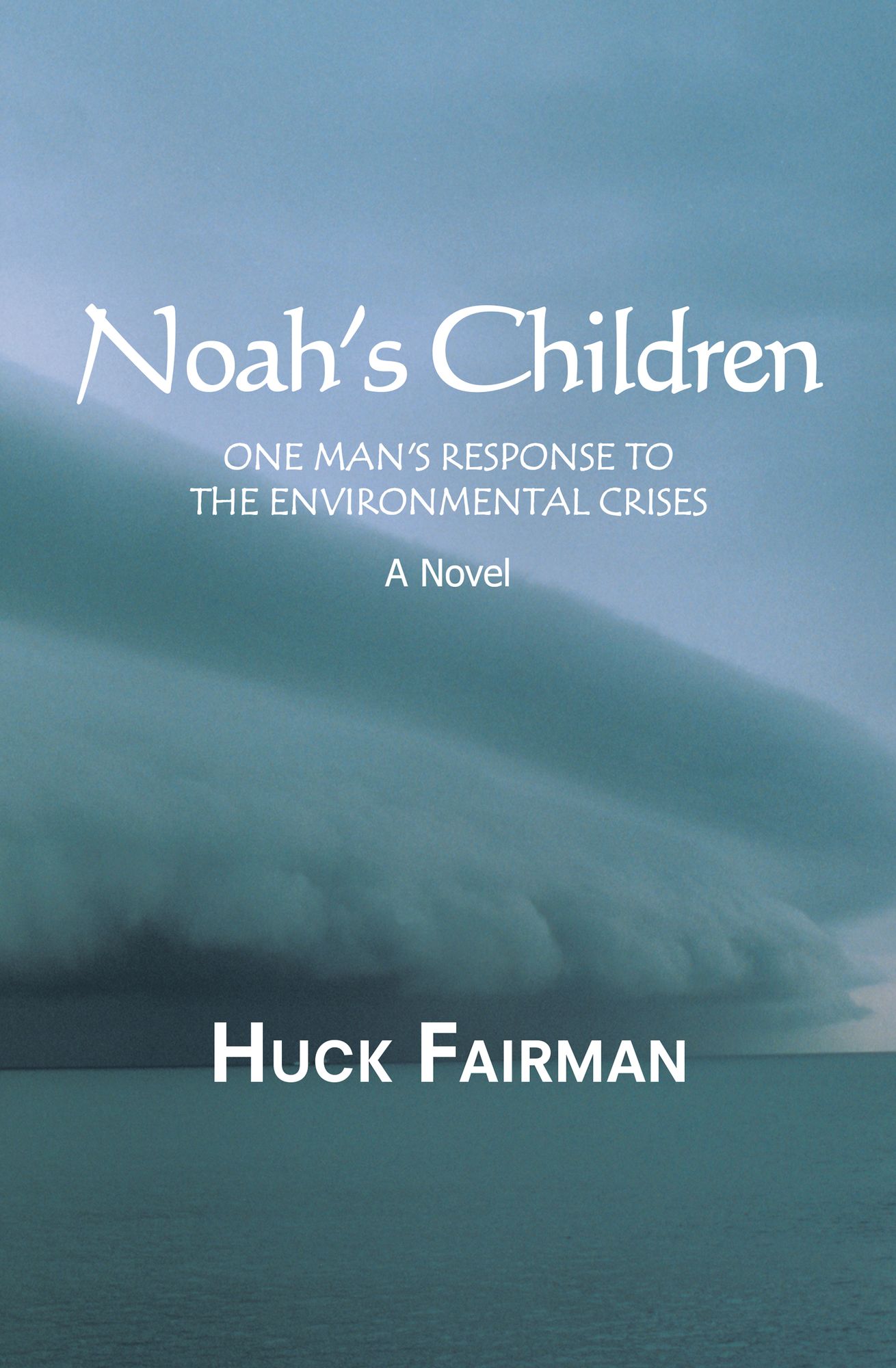 Noah's Children: One Man's Response to the Environmental Crises A Novel