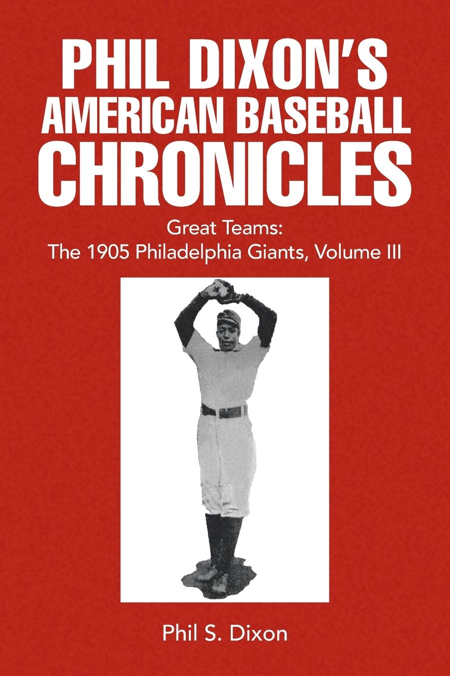 Phil Dixon's American Baseball Chronicles Great Teams