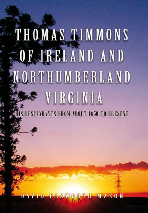 Thomas Timmons of Ireland and Northumberland Virginia: His descendants from about 1650 to present