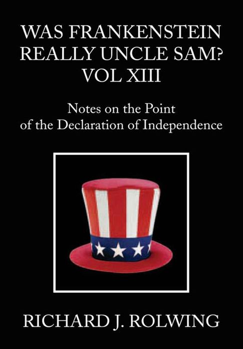 Was Frankenstein Really Uncle Sam? Vol XIII: Notes on the Point of th Declaration of Independence