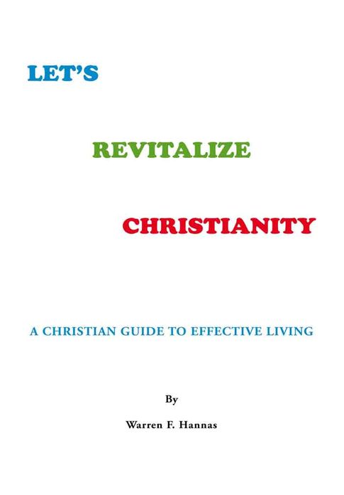 LET'S REVITALIZE CHRISTIANITY: A CHRISTIAN GUIDE TO EFFECTIVE LIVING