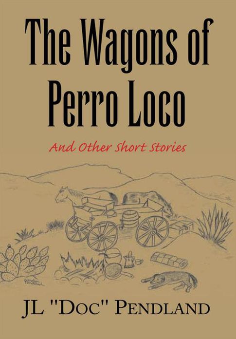 The Wagons of Perro Loco: And Other Short Stories