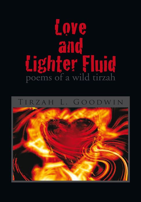 Love and Lighter Fluid: poems of a wild tirzah