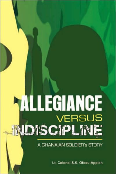 ALLEGIANCE VERSUS INDISCIPLINE: A Ghanaian Soldier's Story